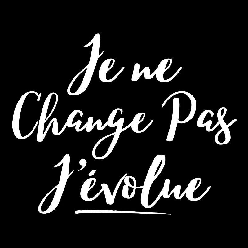 évolution, grandir, je ne change pas