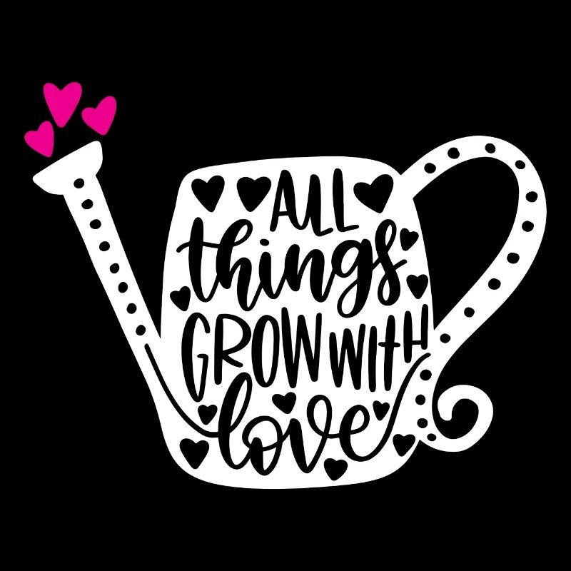 Alle Dinge wachsen mit Liebe
