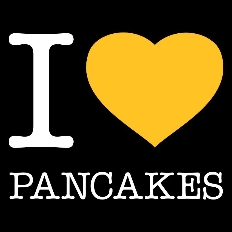 I LOVE PANCAKES