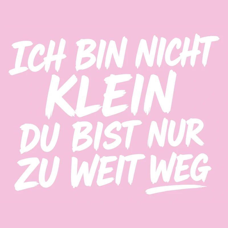 Ich bin nicht klein du bist zu weit