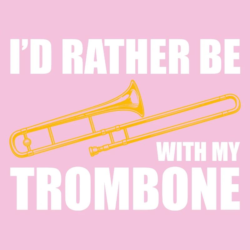 Be with my trombone trombone player trombonist