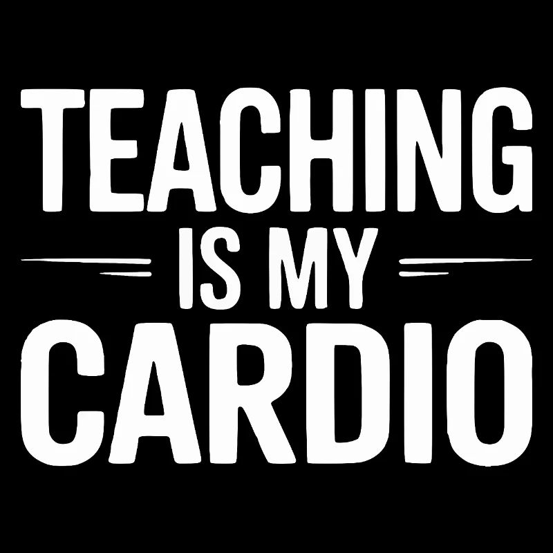 Teaching Is My Cardio Lehrer Humor Design
