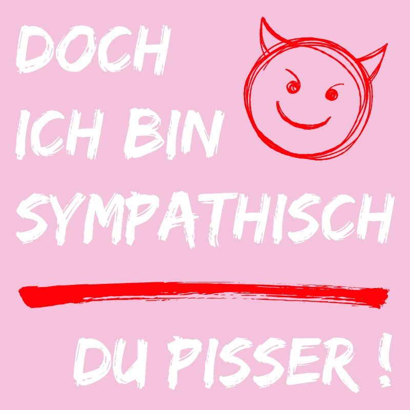 Doch ich bin Sympathisch-Du Pisser-Funny Statement