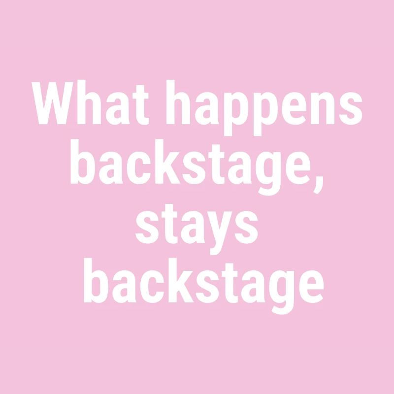 What happens backstage, stays backstage White