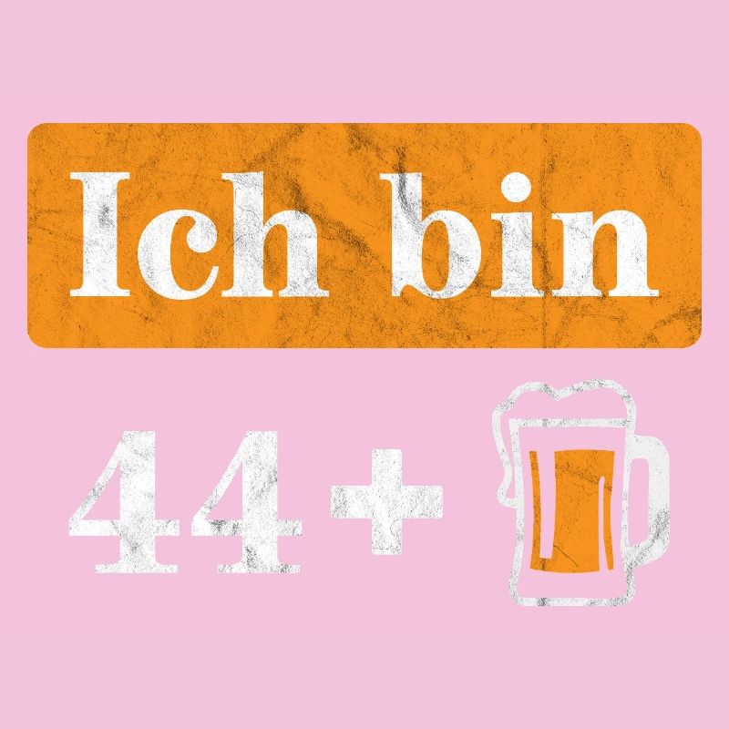 Ich bin 44 plus Bier 45. Geburtstag