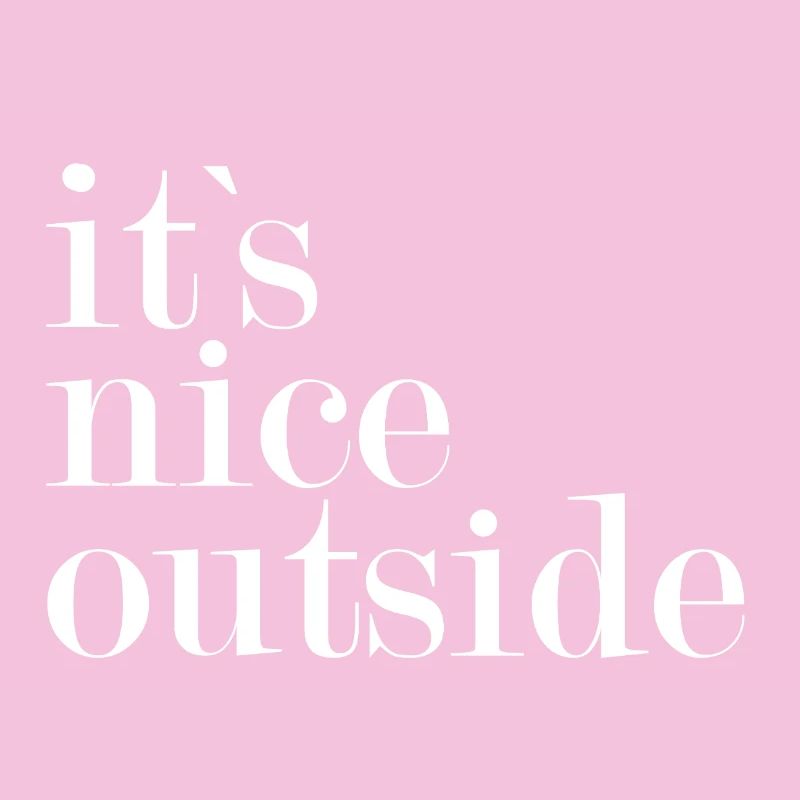 It's nice outside -