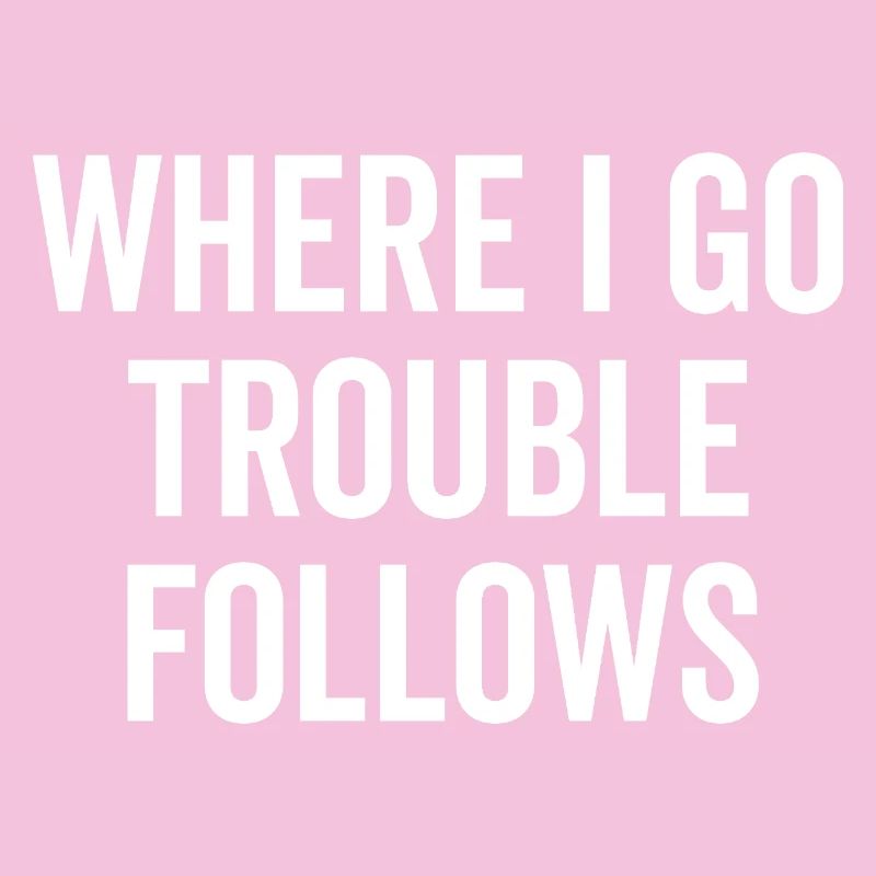 Where I Go Trouble Follows