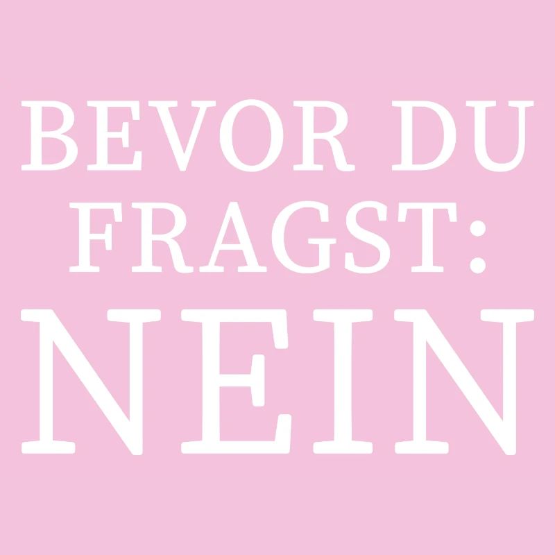 Bevor du Fragst nein