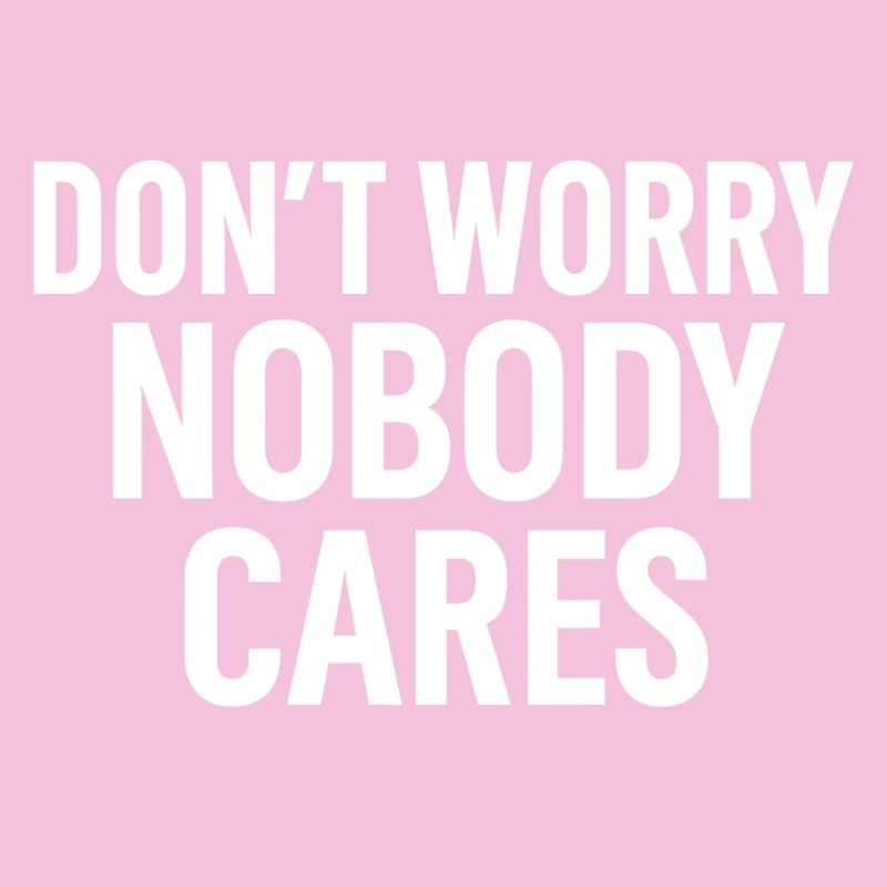 Don't Worry – Nobody Cares