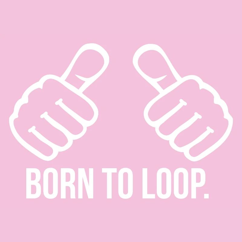 Born to Loop