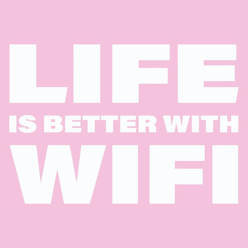 LIFE IS BETTER WITH WIFI