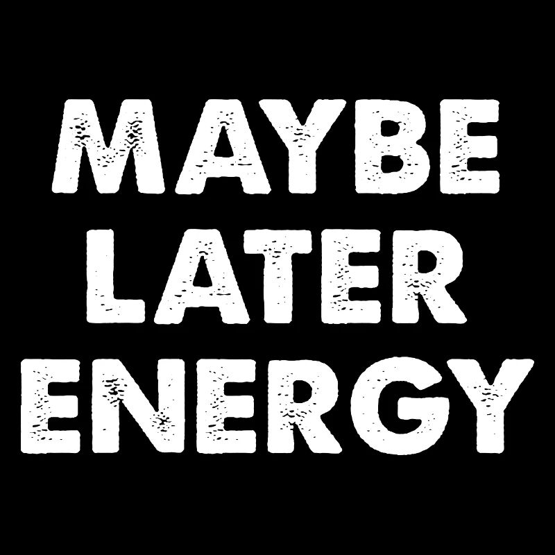 Maybe later energy
