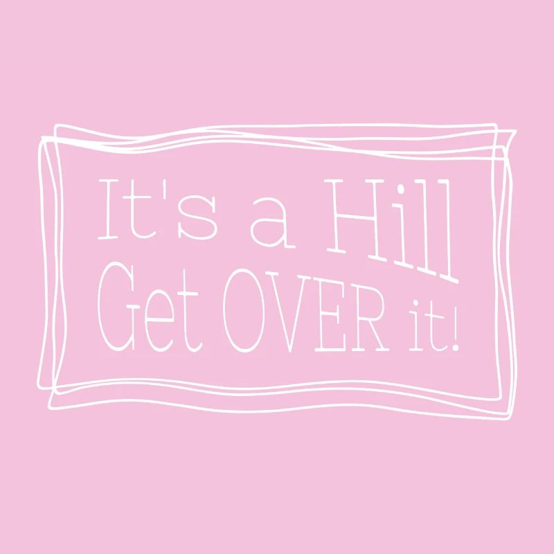It's a hill get over it – Funny quote for runs