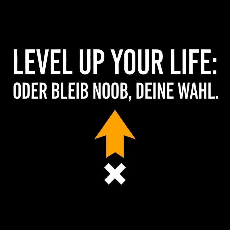Level Up Your Life or Stay Noob, Your Choice