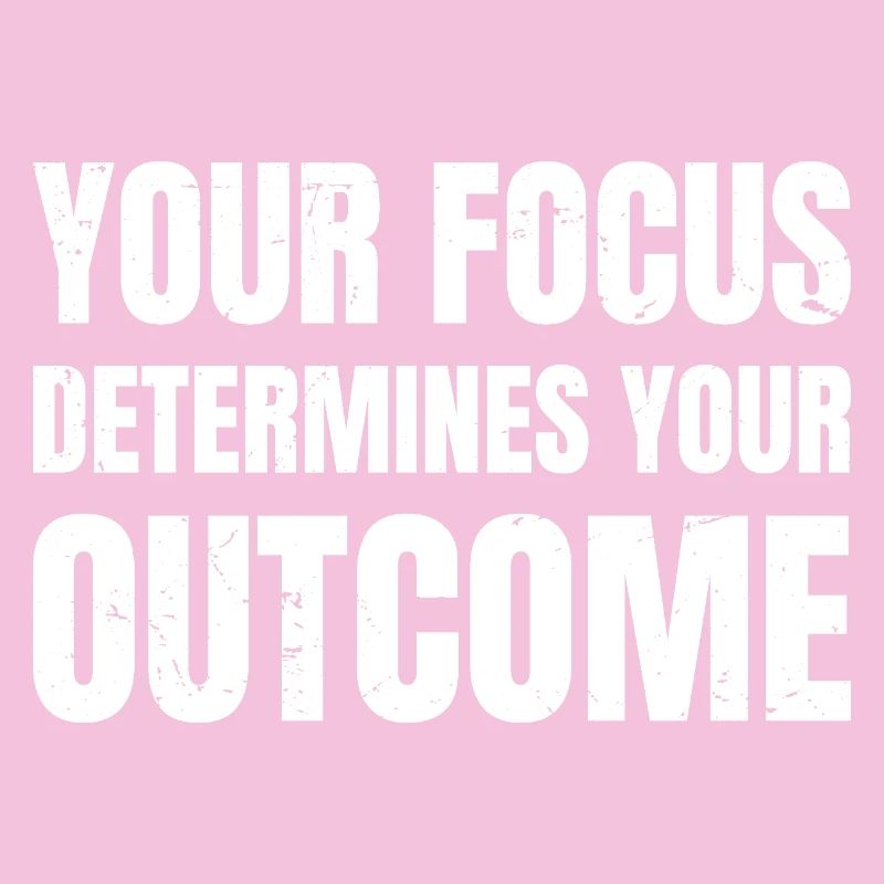your focus determines your outcome
