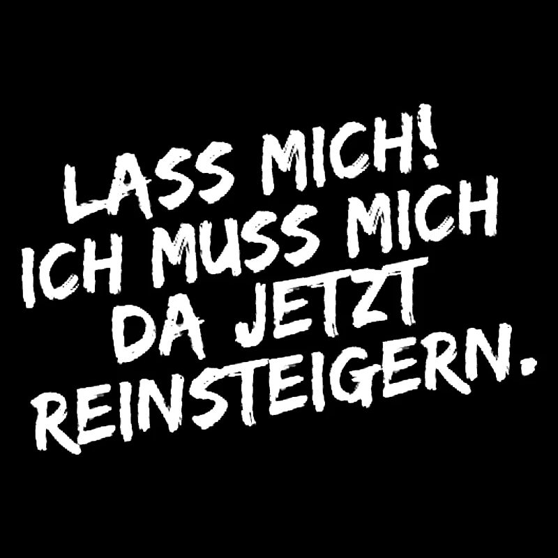 Lass mich ich muss mich da Reinsteigern