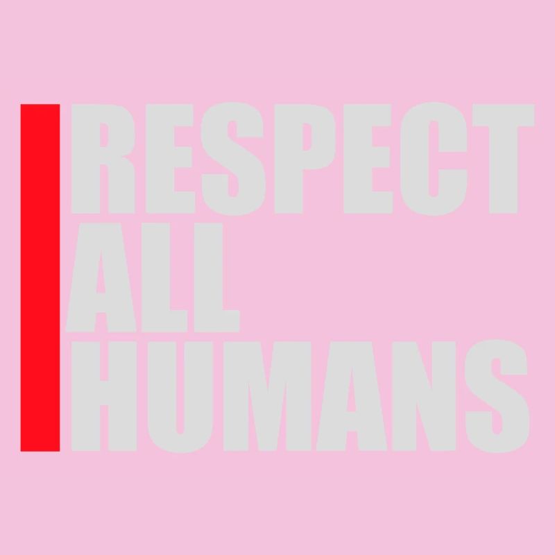 Respect All Humans Statement Humanity Saying