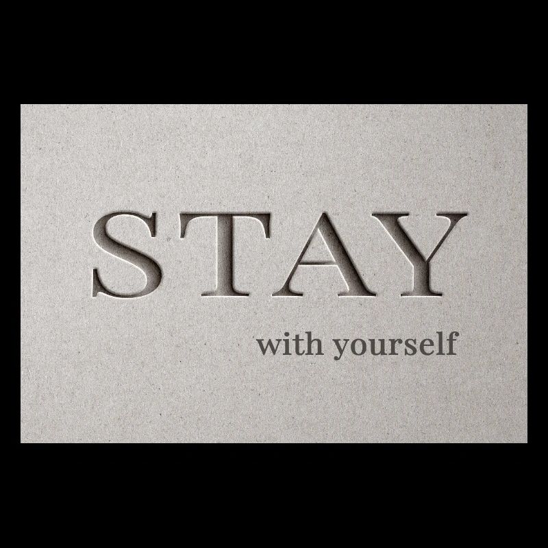 Stay – with yourself