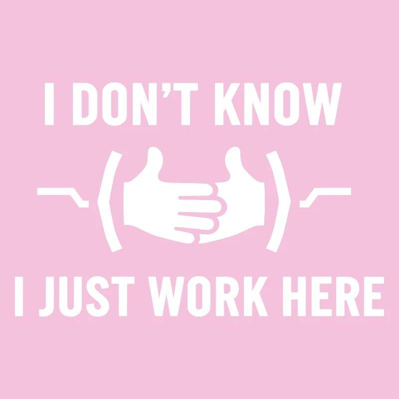 I Don't Know Just Work Here Funny Jokes Sarcastic