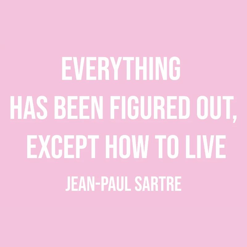 Sartre quote on Existential Dilemma: How to Live