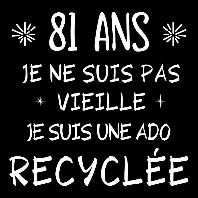 ado recyclée, anniversaire 81 ans, j'ai 81 ans