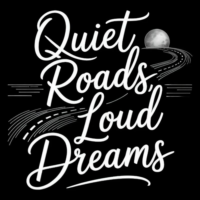 Quiet Roads Loud Dreams - Road Trip Night Design