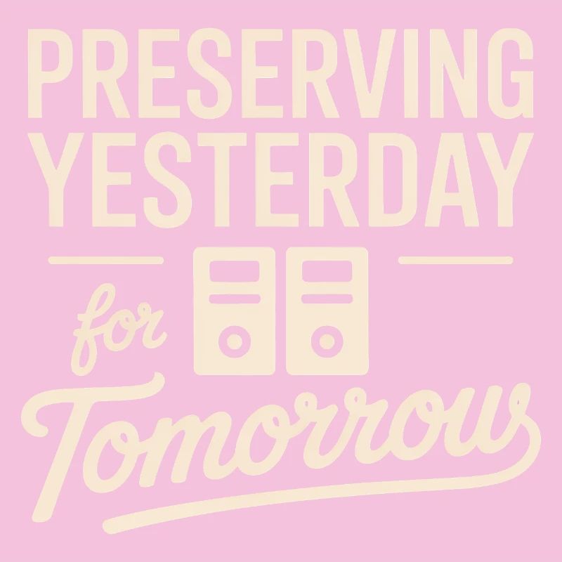 Preserving Yesterday for Tomorrow