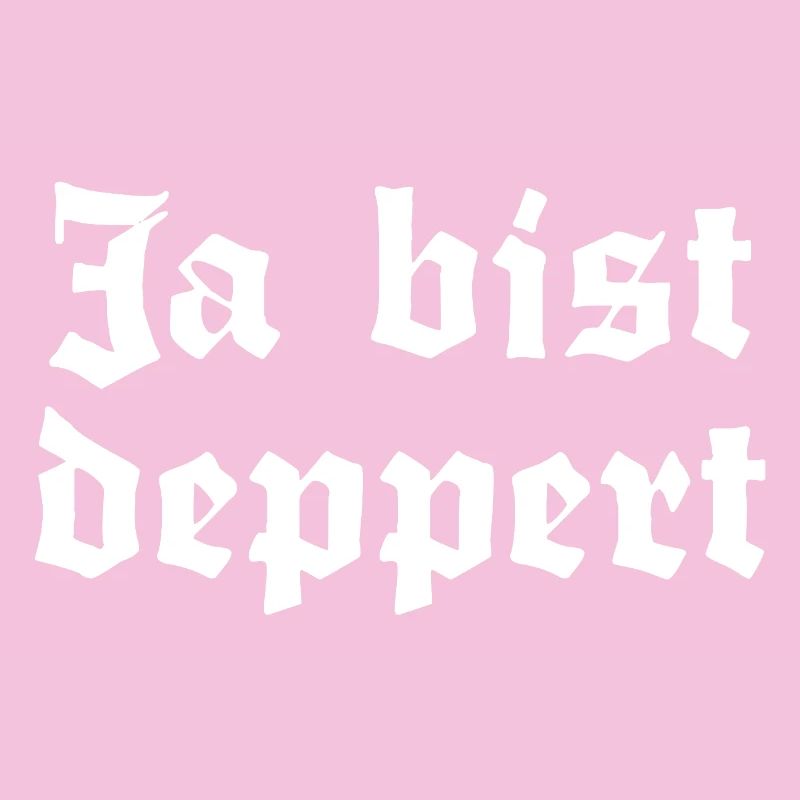 Ja bist deppert
