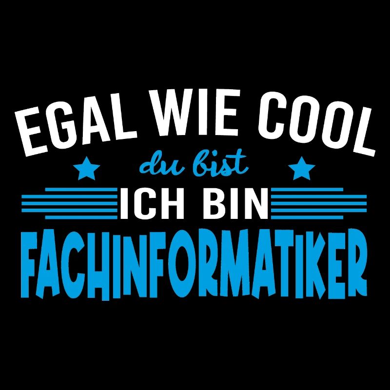 Egal wie cool du bist ich bin Fachinformatiker