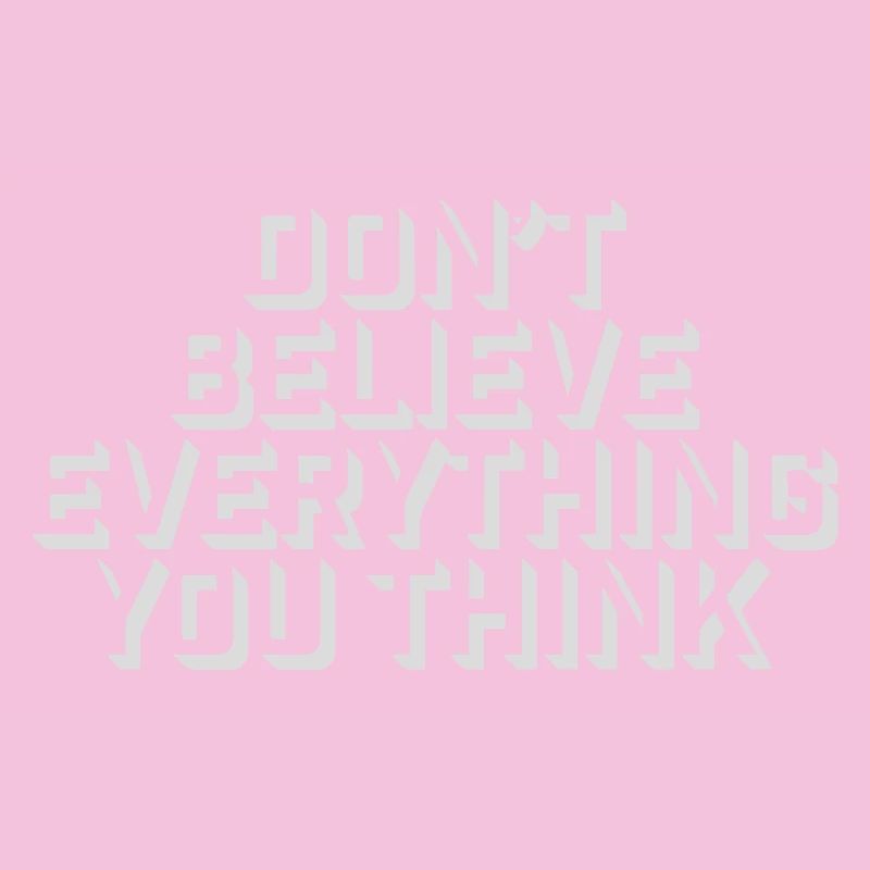 Don't Believe Everything You Think Saying Wisdom