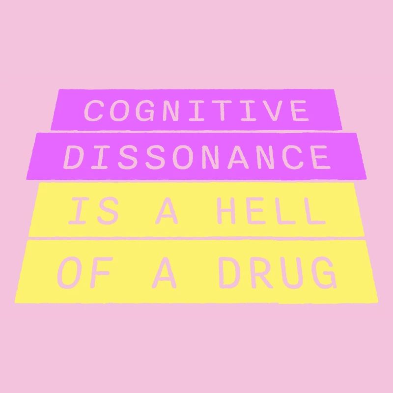 Cognitive Dissonance Is A Hell Of A Drug Spruch