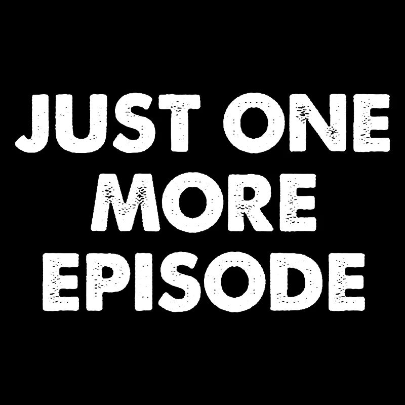 Just One More Episode