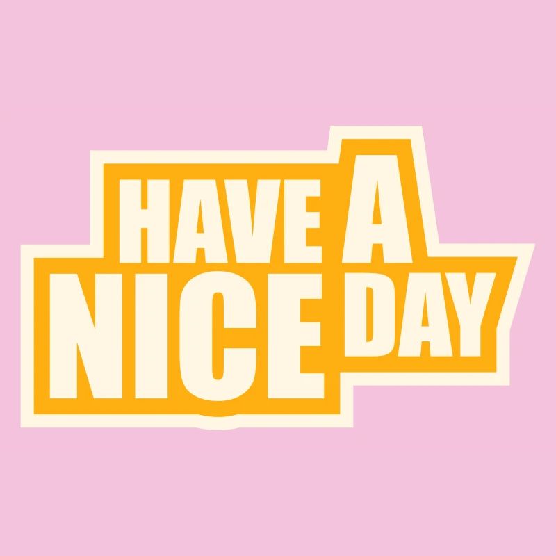 Have A Nice Day Lustig Sarkastischer Spruch Nett