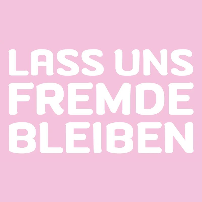 Lass Uns Fremde Bleiben Fun Geschenk