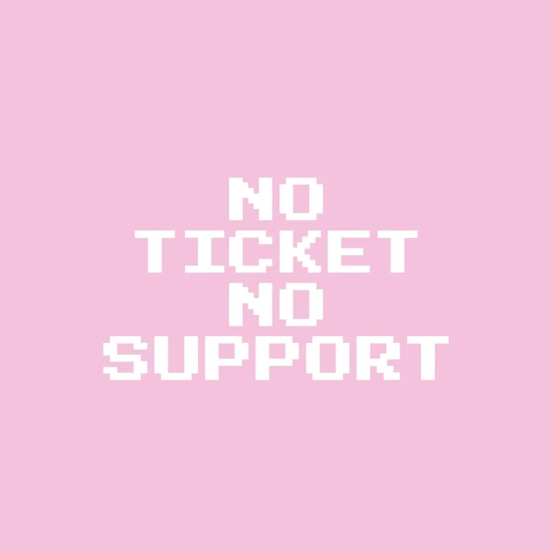 No Ticket No Support Pixel 8 Bit