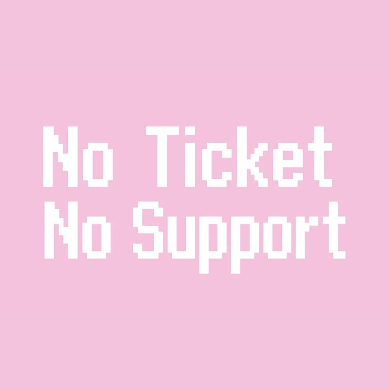 Pas de ticket, pas de service Support informatique Pixel 8 bits