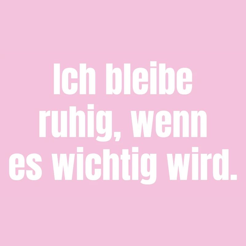 Ich bleibe ruhig, wenn es wichtig wird