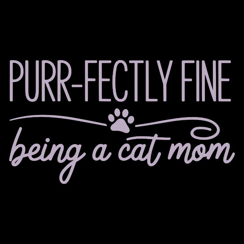  Purr Fectly Fine Being A Cat Mom Katzenmama