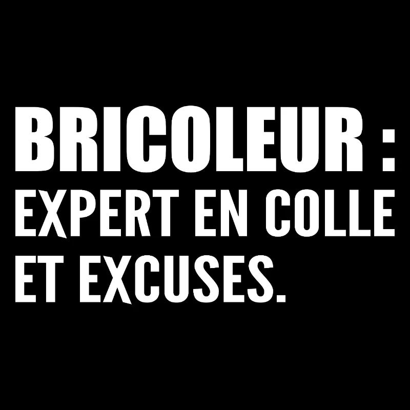 Bricoleur : expert en colle et excuses