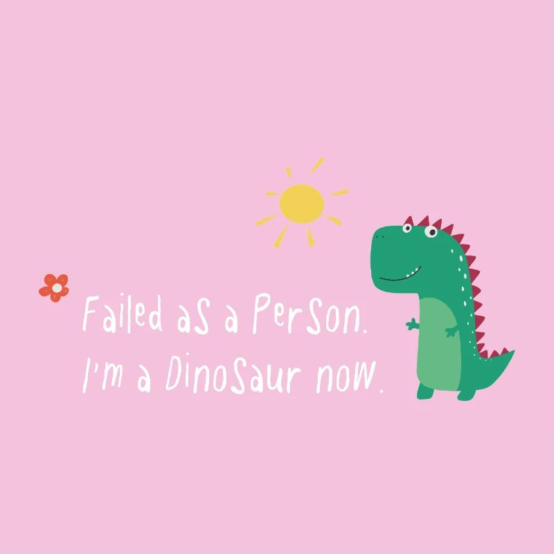 Failed as a Person – I'm a Dinosaur Now