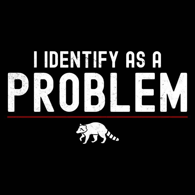 Ich identifiziere mich als Problem – sarkastischer, lustiger Waschbär