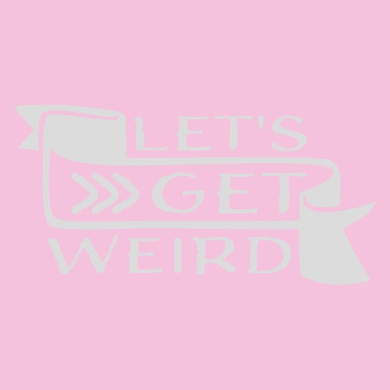 Let's Get Weird Funny Party Saying for Celebrations