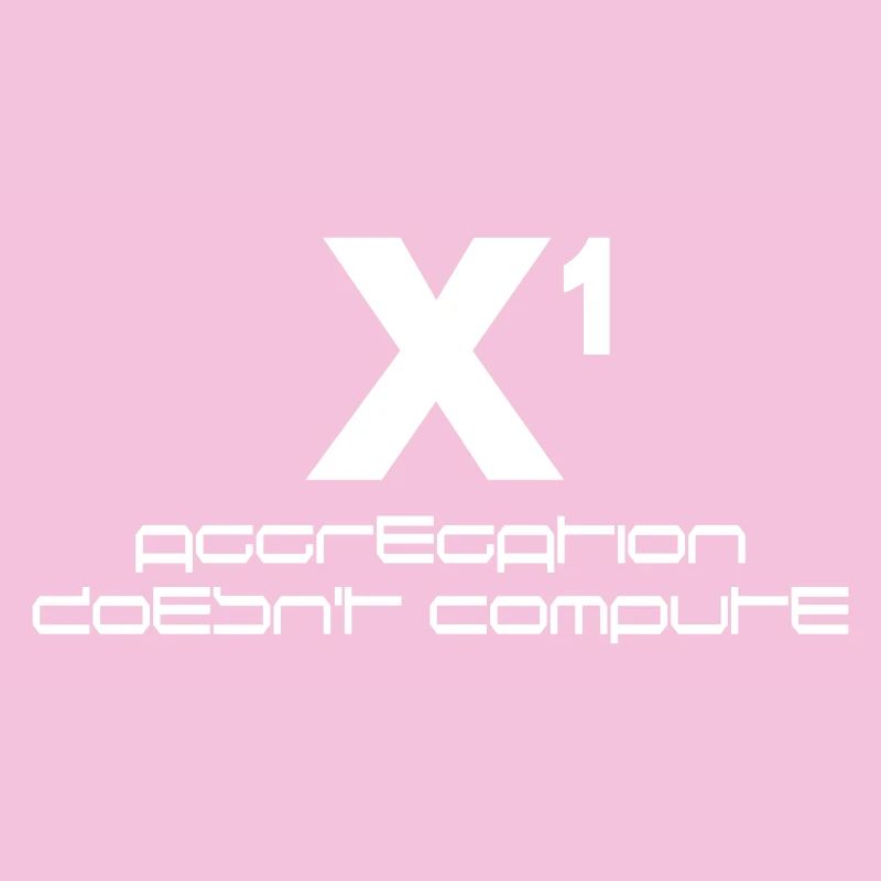 X hoch eins – aggregation doesn't compute