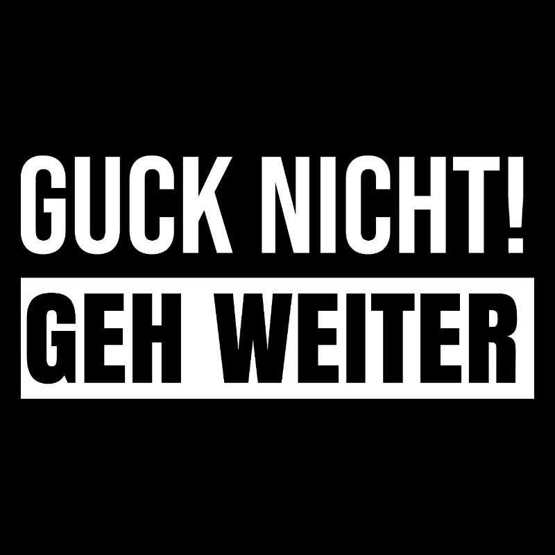 Guck nicht geh weiter