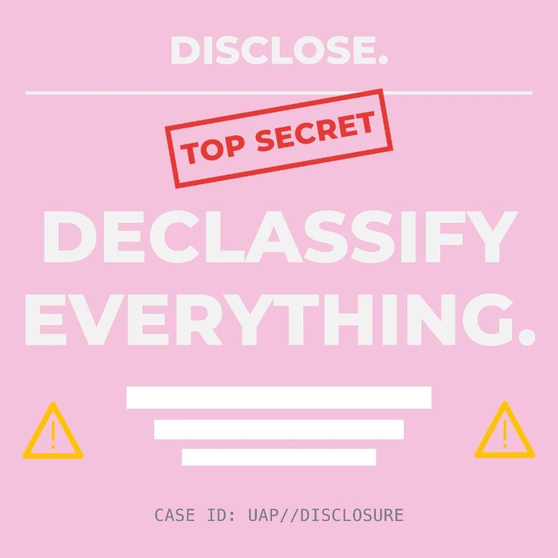 DISCLOSE. Declassify Everything – UAP 