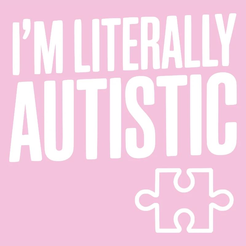 Ich bin buchstäblich autistisch
