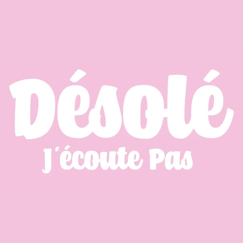 Désolé J'écoute Pas Drôle