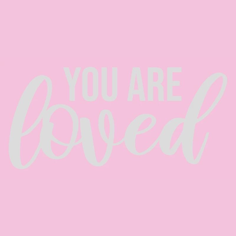 You Are Loved No Matter How You Feel Compassion