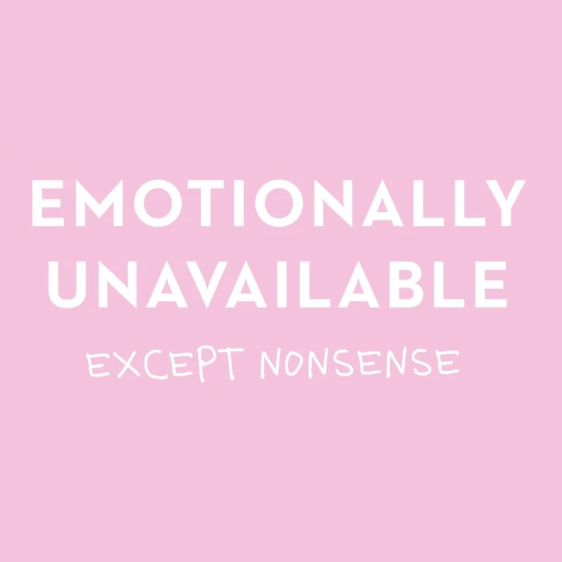 Emotionally Unavailable - except nonsense Spruch