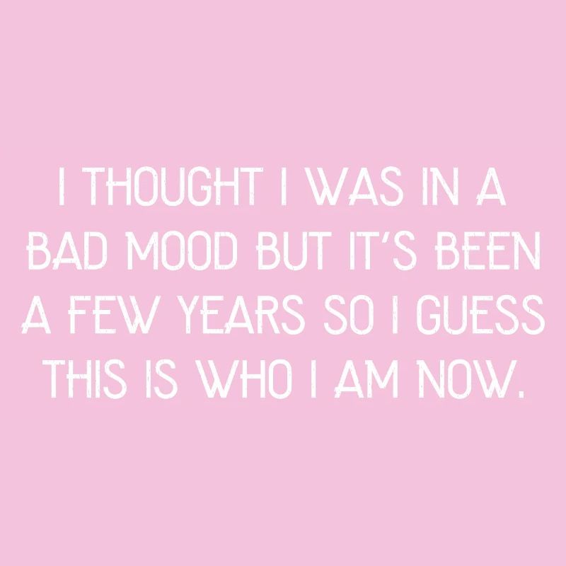 I thout I was In a bad mood